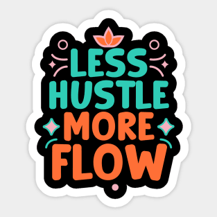 Less Hustle, More Flow Sticker